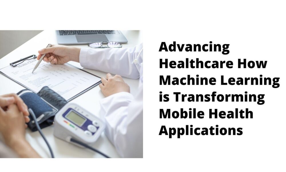 advancing-healthcare:-how-machine-learning-is-transforming-mobile-health-applications